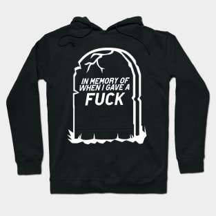 RIP! In Memory of the last time I gave a F*uck! Hoodie